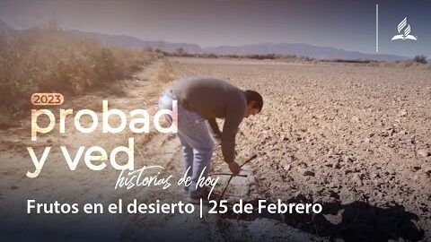 Frutos en el desierto | Probad y Ved 2023 (25/Feb)