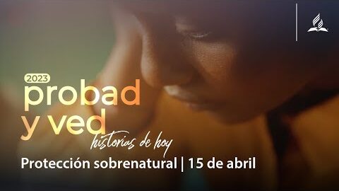 Protección sobrenatural | Probad y Ved 2023 (15/Apr)