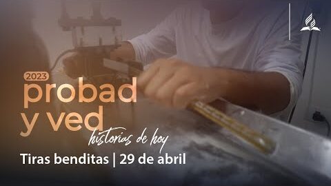 Tiras benditas | Probad y Ved 2023 (29/Apr)