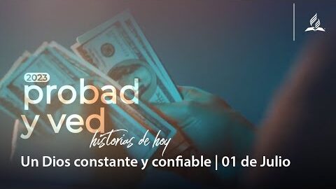 Un Dios constante y confiable | Probad y Ved 2023 (01/Jul)