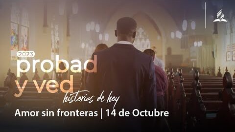 Amor sin fronteras | Probad y Ved 2023 (14/Oct)
