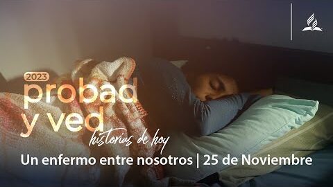 Un enfermo entre nosotros | Probad y Ved 2023 (25/Nov)
