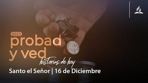 Santo el Señor | Probad y Ved 2023 (16/Dic)