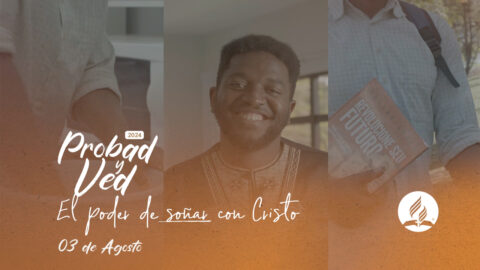 El poder de soñar con Cristo | Probad y Ved 2024 (03/Ago)
