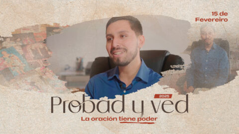La oración tiene poder | Probad y Ved 2025 (15/Feb)