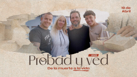 De la muerte a la vida | Probad y Ved 2025 (19/Abr)