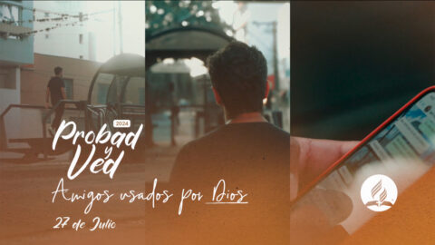 Amigos usados por Dios | Probad y Ved (Jul/27)