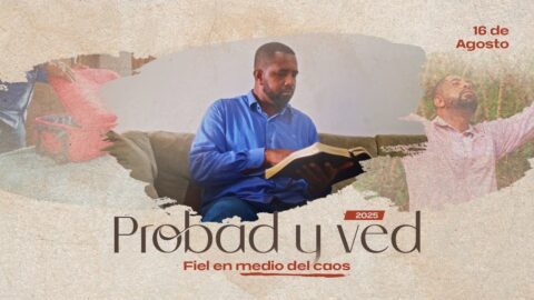 Fiel en medio del caos | Probad y Ved 2025 (16/Ago)