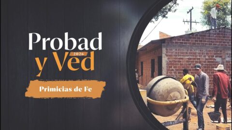 Primicias de fe | Probad y Ved 2025 (10/Ene)