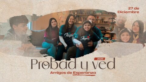 Amigos de esperanza | Probad y Ved 2025 (27/Dic)