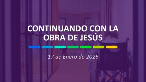 Continuando con la obra de Jesús | 17 de enero de 2026