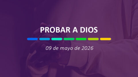 Probar a Dios | 09 de mayo de 2026