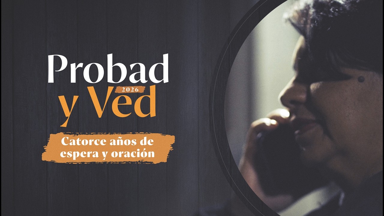 Catorce años de espera y oración | Probad y Ved 2026 (06/Jun)