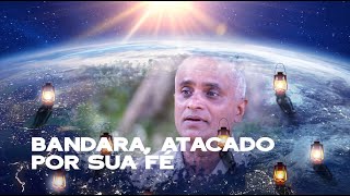 22. Bandara, atacado por sua fé