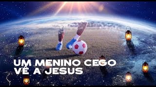 34. Um menino cego ve a Jesus