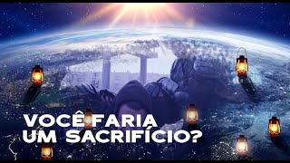 45. Você faria um sacrifício?