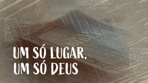 42. Um só lugar, um só Deus