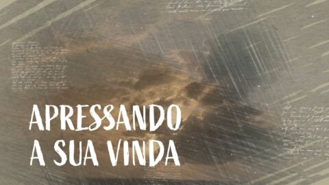 27. Apressando a vinda