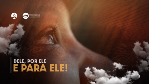 52. DEle por Ele e para Ele.
