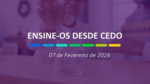 Ensine os desde cedo | 07 de Fevereiro de 2026