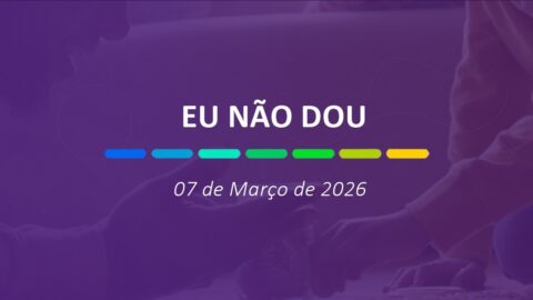 Eu não dou | 07 de Março de 2026