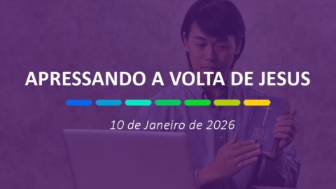 Apressando a volta de Jesus | 10 de Janeiro de 2026