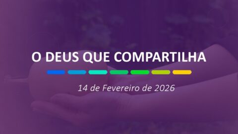 O Deus que compartilha | 14 de Fevereiro de 2026