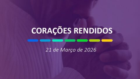 Corações rendidos | 21 de Março de 2026