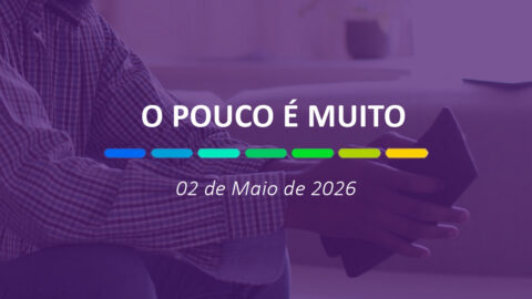 O pouco é muito | 02 de Maio de 2026