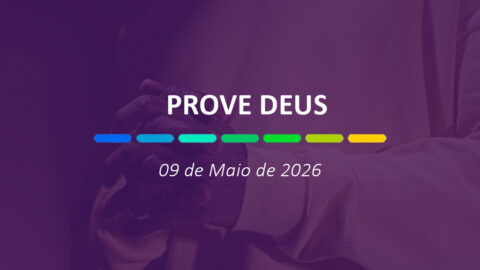 Prove Deus | 09 de Maio de 2026