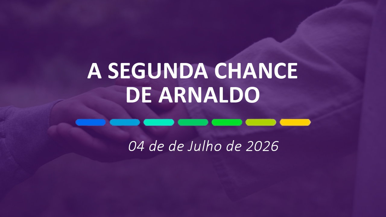 A segunda chance de Arnaldo | 04 de Julho de 2026