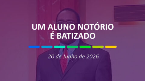 Um aluno notório é batizado | 20 de Junho de 2026