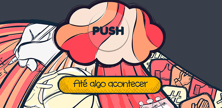 Push: até algo acontecer
