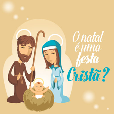 O Natal é uma festa cristã? - Espírito de Profecia