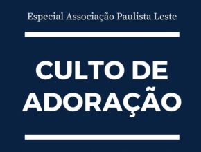 Associação Paulista Leste inicia hoje transmissão de cultos pela internet