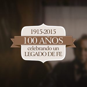 100 años celebrando un legado de fe