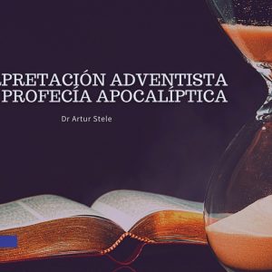 Interpretación Adventista de La Profecía Apocalíptica