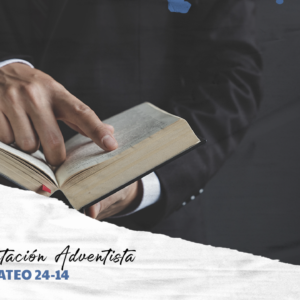 La Interpretación Adventista de Mateo 24:14 y Sus Implicancias Msiológico- Escatológicas