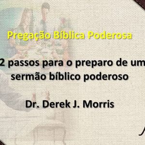 12 PASSOS PARA O PREPARO DE UM SERMÃO BÍBLICO PODEROSO