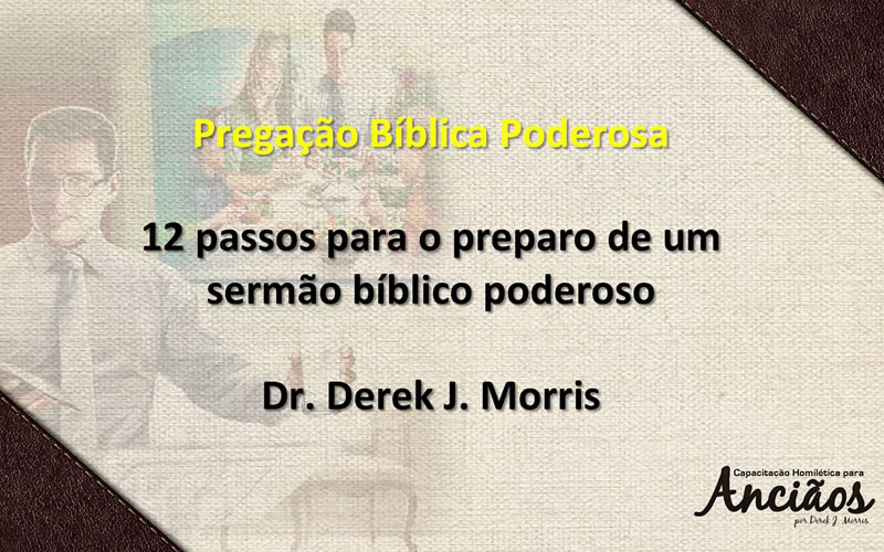 12 PASSOS PARA O PREPARO DE UM SERMÃO BÍBLICO PODEROSO