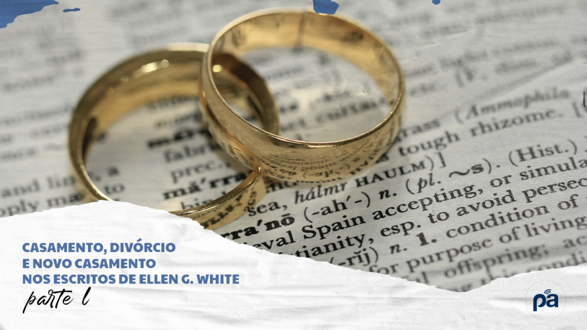 Casamento, divórcio e novo casamento nos escritos de Ellen G. White Parte I