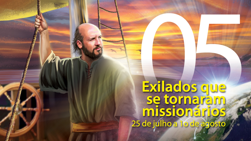 05. Exilados que se tornaram missionários - 25 de julho a 1º de agosto