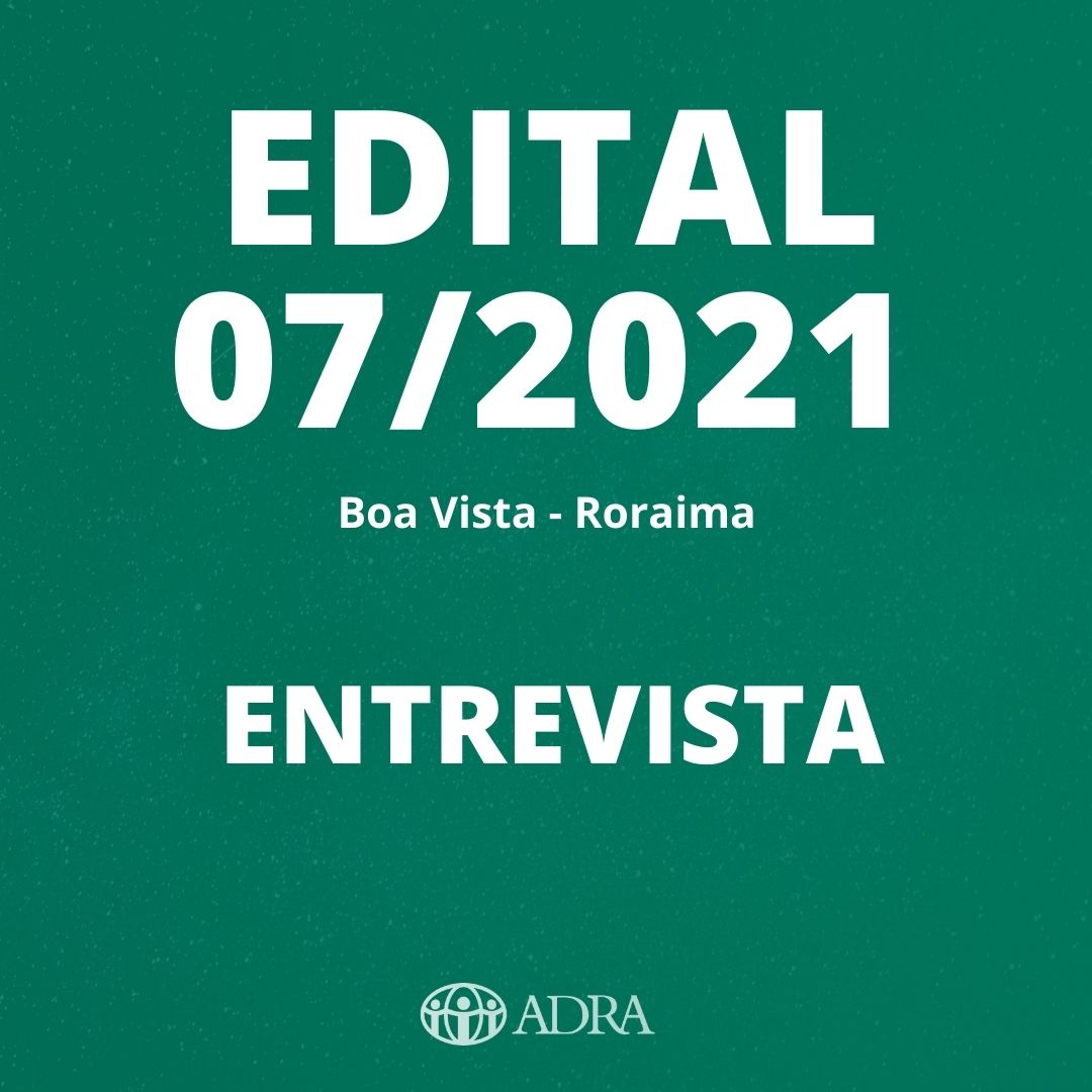 ENTREVISTA – PROCESSO SELETIVO N° 07/2021 – ASSISTENTE DE COMUNICAÇÃO –  Projeto ANA (Ações Alimentares e Não-Alimentares para Migrantes Venezuelanos no Brasil)