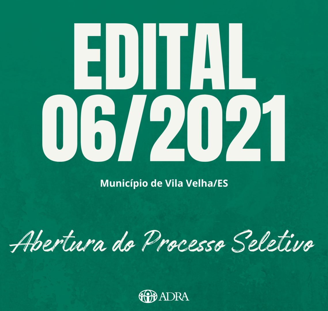 EDITAL 06/2021 – ABERTURA PROCESSO SELETIVO