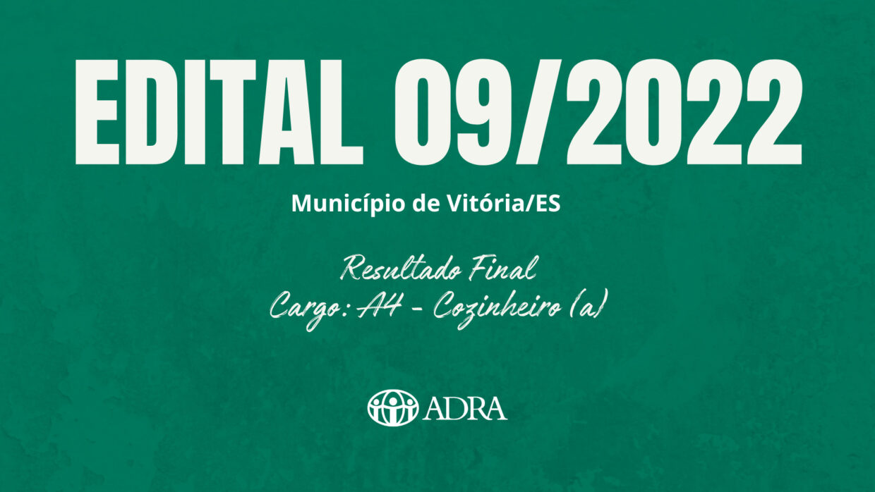 EDITAL N° 09/2022 – PROCESSO SELETIVO – RESULTADO FINAL – CARGOS: A4 – COZINHEIRO(A)