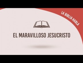 #2 El maravilloso jesucristo - La biblia habla "La fe de Jesús"