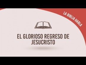 #15 El glorioso regreso de Jesucristo - La biblia habla "La fe de Jesús"