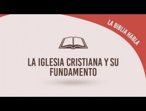 #18 La iglesia cristiana y su fundamento - La biblia habla "La fe de Jesús"