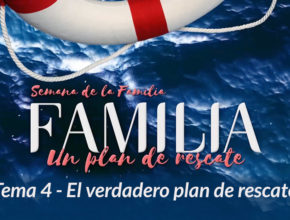 4. El verdadero plan de rescate - Semana de la Familia 2017
