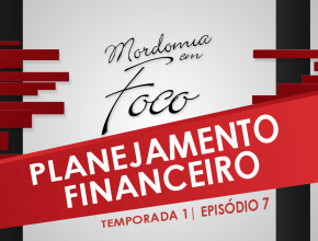 Mordomia em Foco S01E07: Planejamento Financeiro